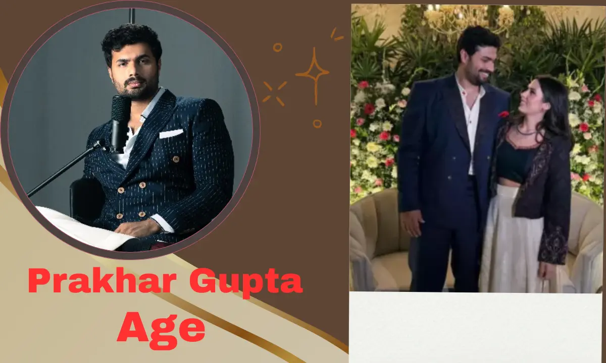Prakhar Gupta Age, Biography, Height, Family, Wife, Career, Net Worth, & Unknown Facts 