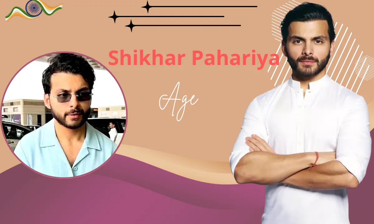 Shikhar Pahariya Age: Height, Biography, Family, Relationship, Career, Net Worth & Unknown Facts