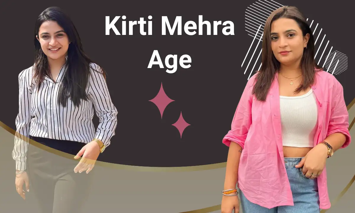 Kirti Mehra: Biography, Age, Height, Boyfriend, Lifestyle and Hobbies, Education, Career & Net Worth