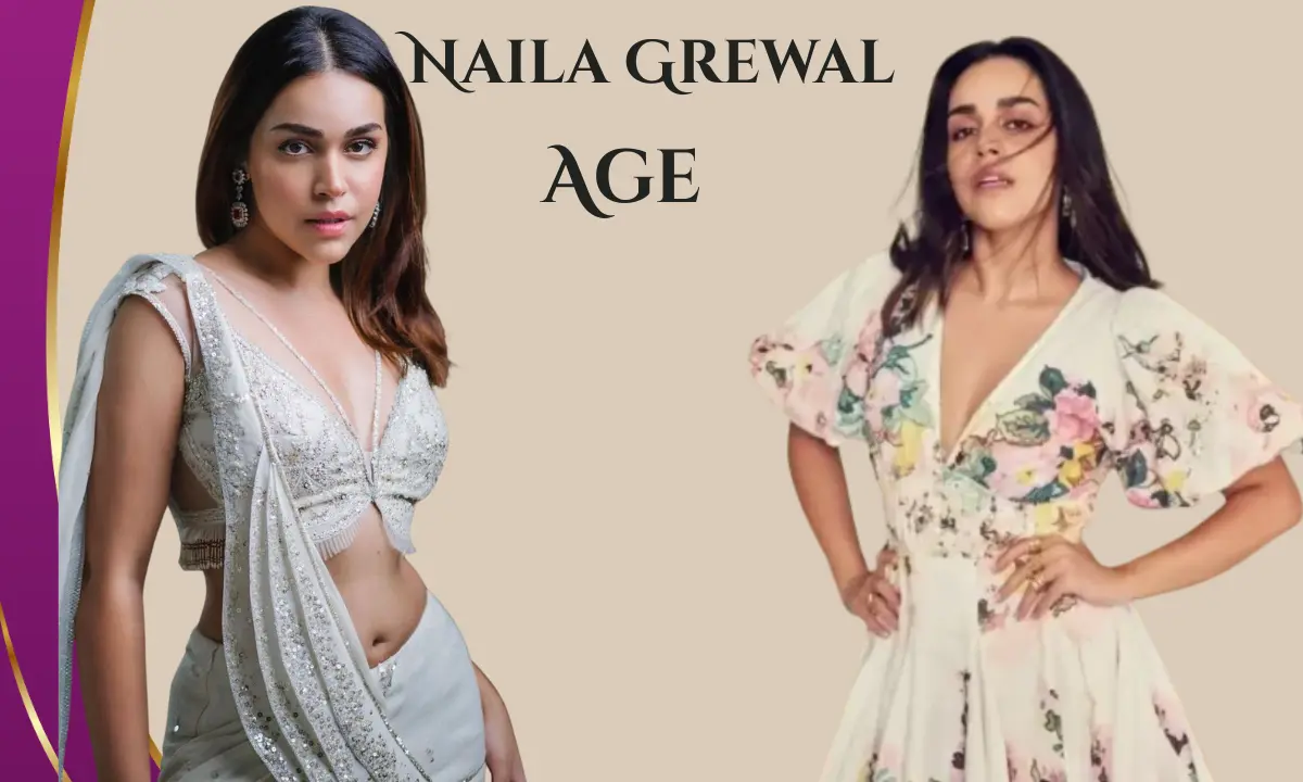 Naila Grewal: Biography, Age, Height, Career, Movies, Relationship, Net Worth & More