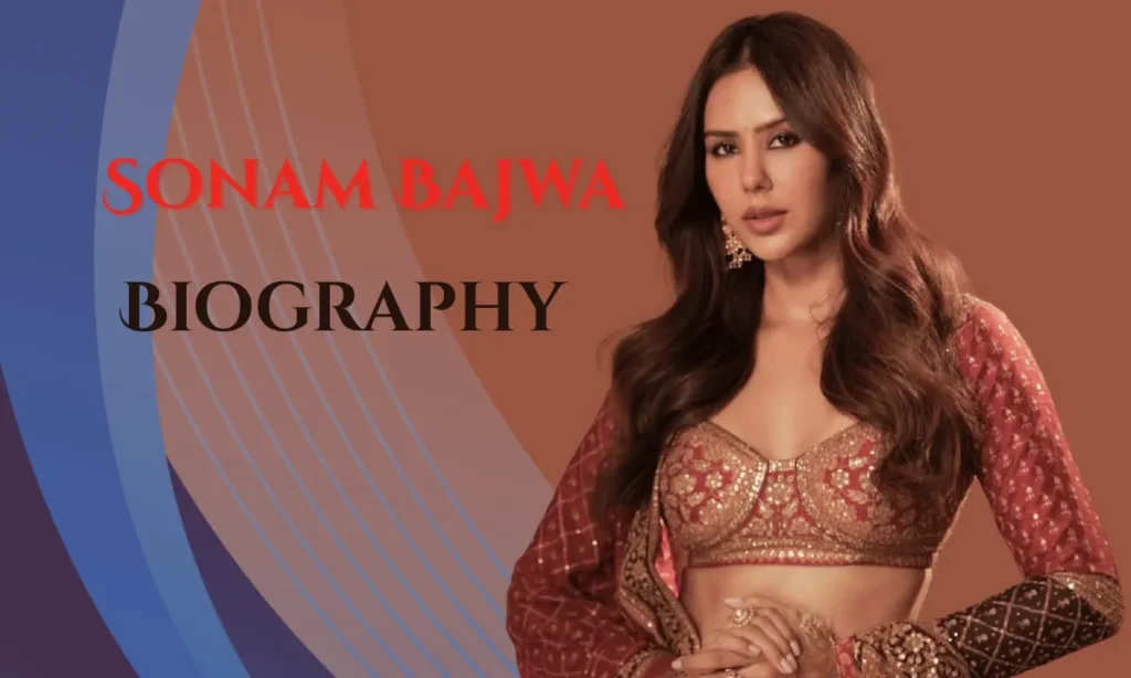 Sonam Bajwa Biography