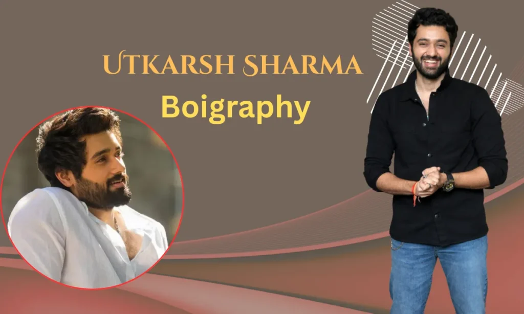 Utkarsh Sharma Biography